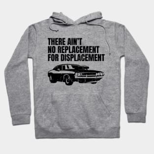 There ain't no replacement for displacement Hoodie